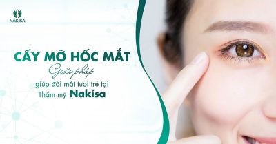 Cấy mỡ hốc mắt: Giải pháp giúp đôi mắt tươi trẻ