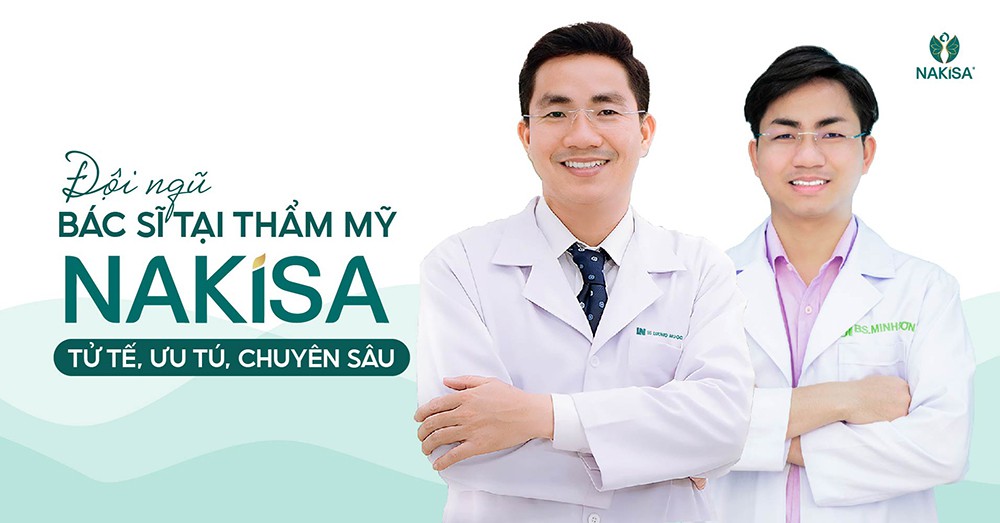 Đội ngũ Bác sĩ tại Thẩm mỹ NAKiSA: Tử tế, ưu tú, chuyên sâu