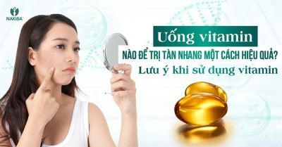 Uống Vitamin nào để trị tàn nhang một cách hiệu quả